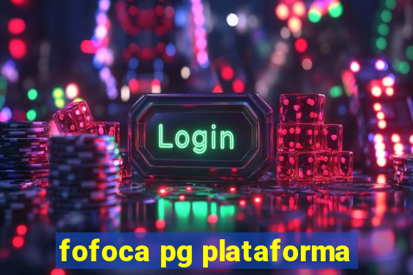 fofoca pg plataforma